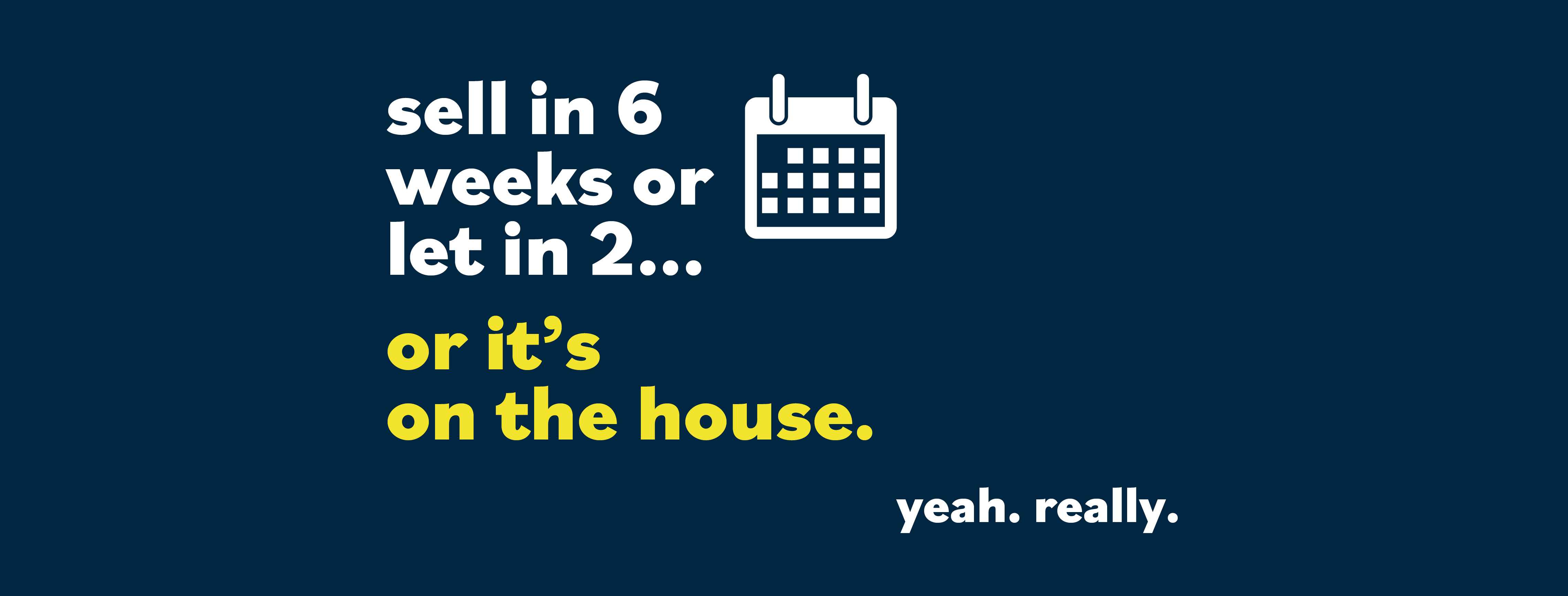 “Sell your home in 6 weeks or our fees are on the house!”